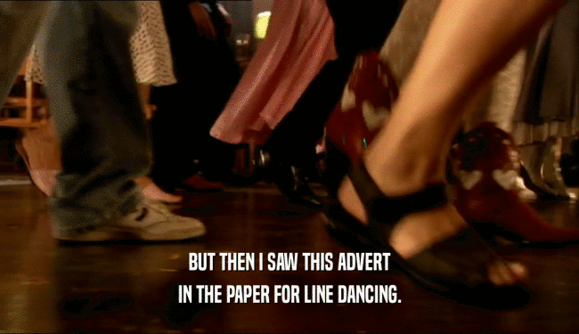 BUT THEN I SAW THIS ADVERT IN THE PAPER FOR LINE DANCING. 