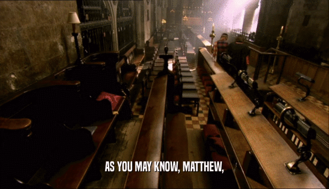 AS YOU MAY KNOW, MATTHEW,  