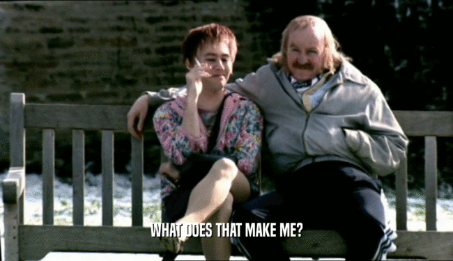 WHAT DOES THAT MAKE ME?  