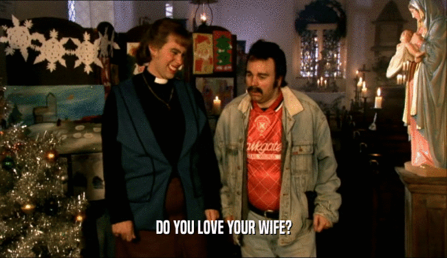 DO YOU LOVE YOUR WIFE?
  