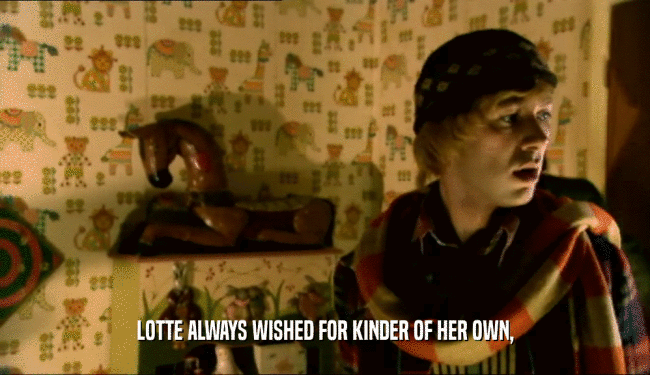 LOTTE ALWAYS WISHED FOR KINDER OF HER OWN,  