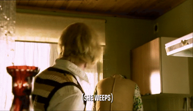 (SHE WEEPS)  