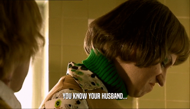 YOU KNOW YOUR HUSBAND...  