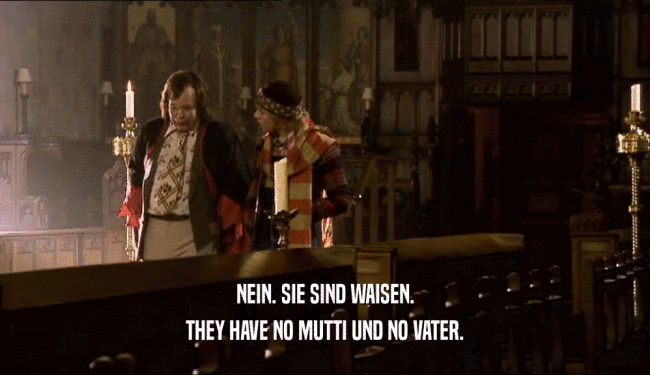 NEIN. SIE SIND WAISEN. THEY HAVE NO MUTTI UND NO VATER. 