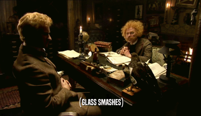 (GLASS SMASHES)  