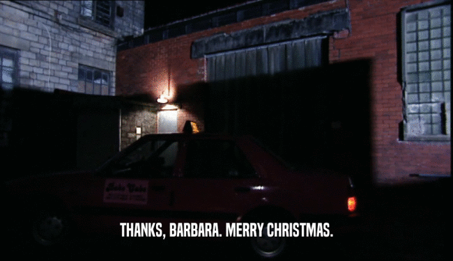 THANKS, BARBARA. MERRY CHRISTMAS.  