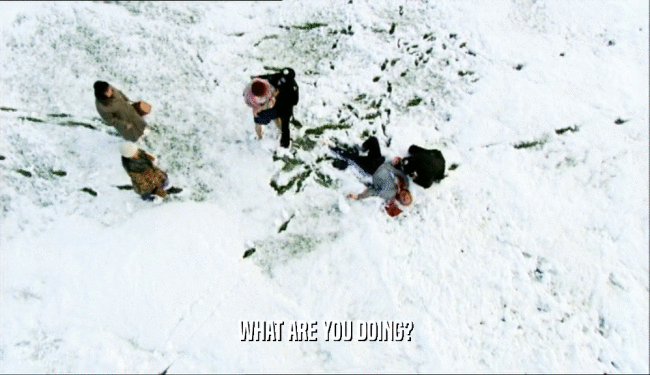 WHAT ARE YOU DOING?  
