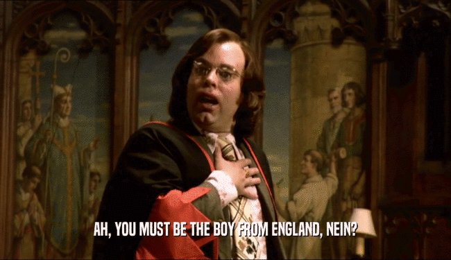 AH, YOU MUST BE THE BOY FROM ENGLAND, NEIN?  