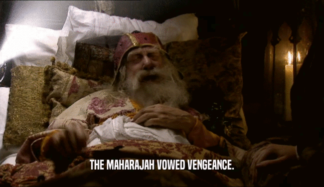 THE MAHARAJAH VOWED VENGEANCE.  
