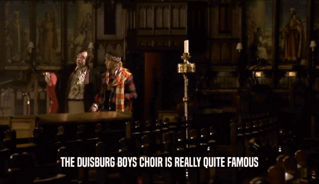 THE DUISBURG BOYS CHOIR IS REALLY QUITE FAMOUS  