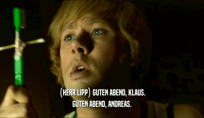 (HERR LIPP) GUTEN ABEND, KLAUS. GUTEN ABEND, ANDREAS. 
