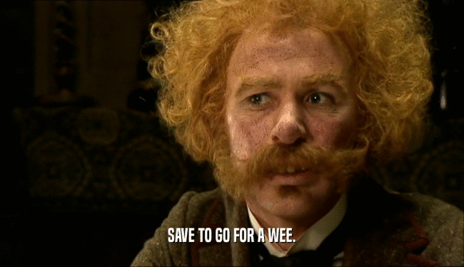 SAVE TO GO FOR A WEE.  