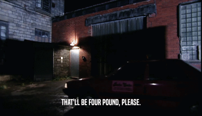 THAT'LL BE FOUR POUND, PLEASE.  