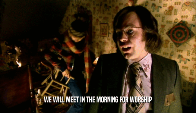 WE WILL MEET IN THE MORNING FOR WORSHIP  