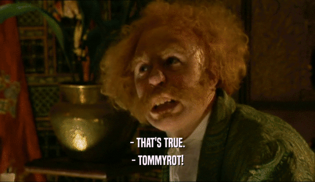 - THAT'S TRUE. - TOMMYROT! 