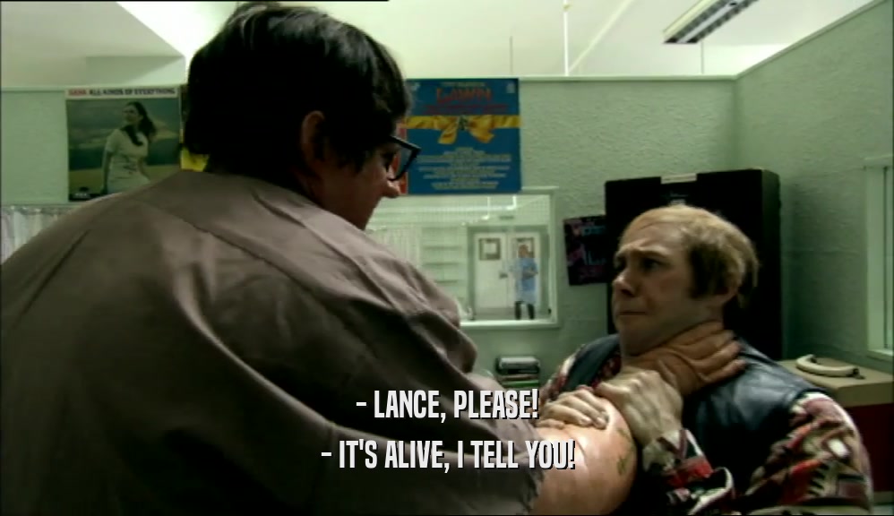 - LANCE, PLEASE! - IT'S ALIVE, I TELL YOU! 