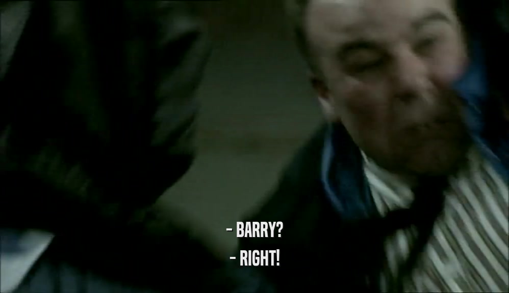 - BARRY? - RIGHT! 