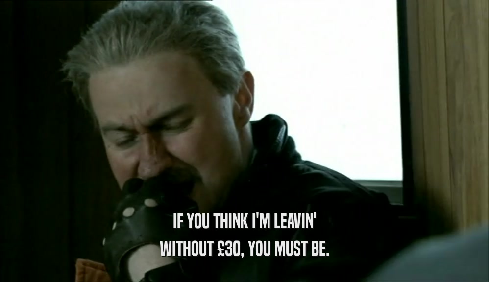 IF YOU THINK I'M LEAVIN' WITHOUT 