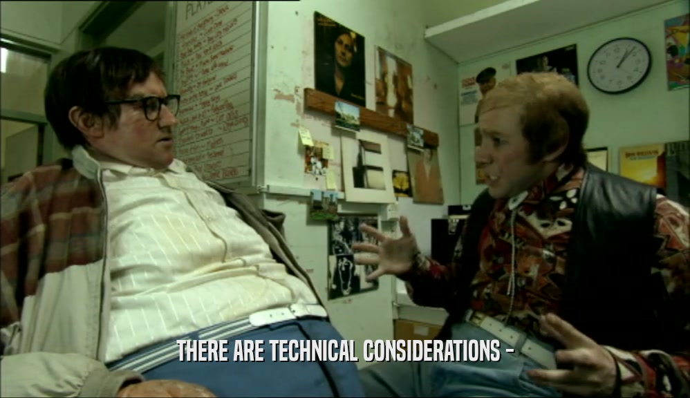 THERE ARE TECHNICAL CONSIDERATIONS -  