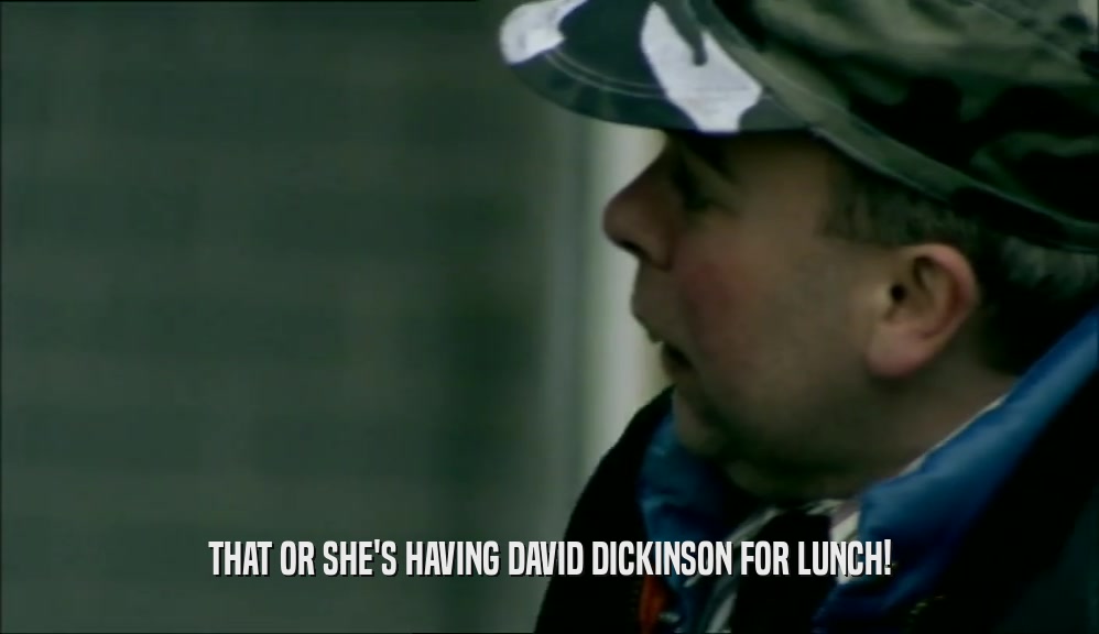 THAT OR SHE'S HAVING DAVID DICKINSON FOR LUNCH!  