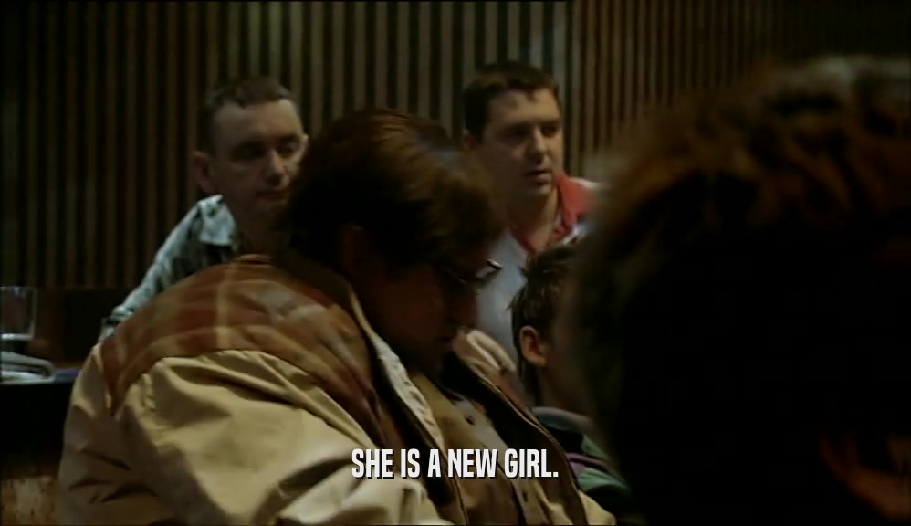 SHE IS A NEW GIRL.  