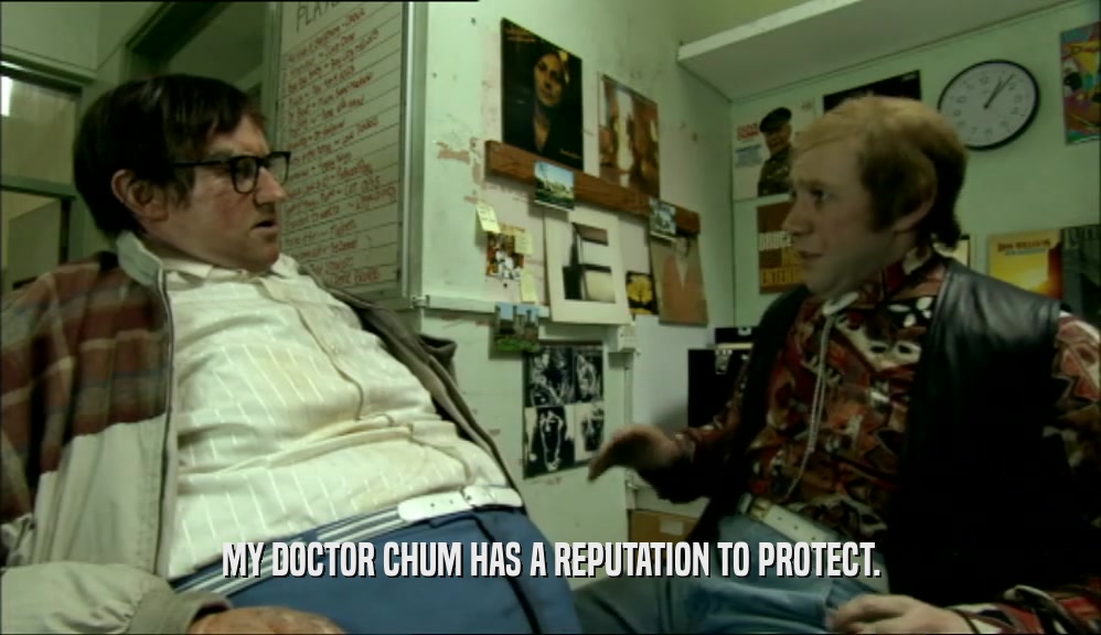 MY DOCTOR CHUM HAS A REPUTATION TO PROTECT.  