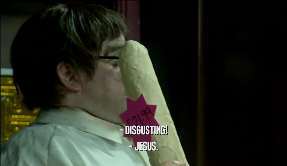 - DISGUSTING! - JESUS. 