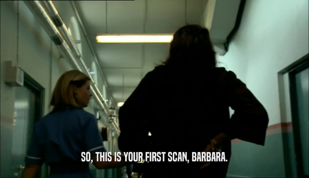 SO, THIS IS YOUR FIRST SCAN, BARBARA.  