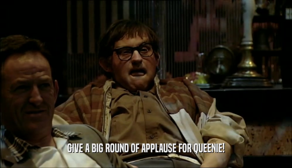 GIVE A BIG ROUND OF APPLAUSE FOR QUEENIE!  