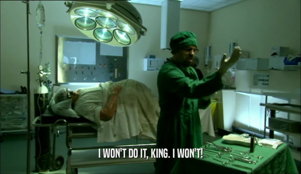 I WON'T DO IT, KING. I WON'T!  