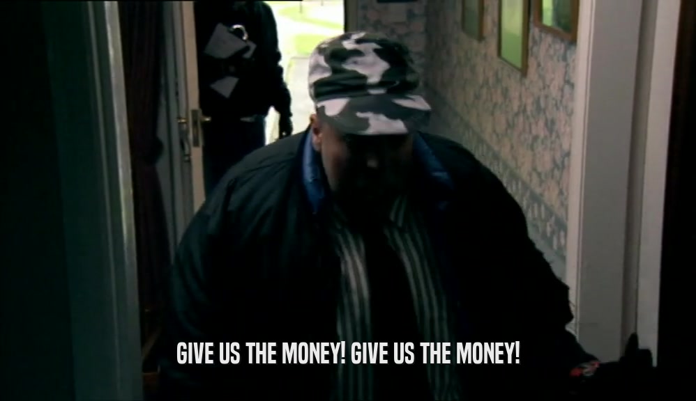 GIVE US THE MONEY! GIVE US THE MONEY!  