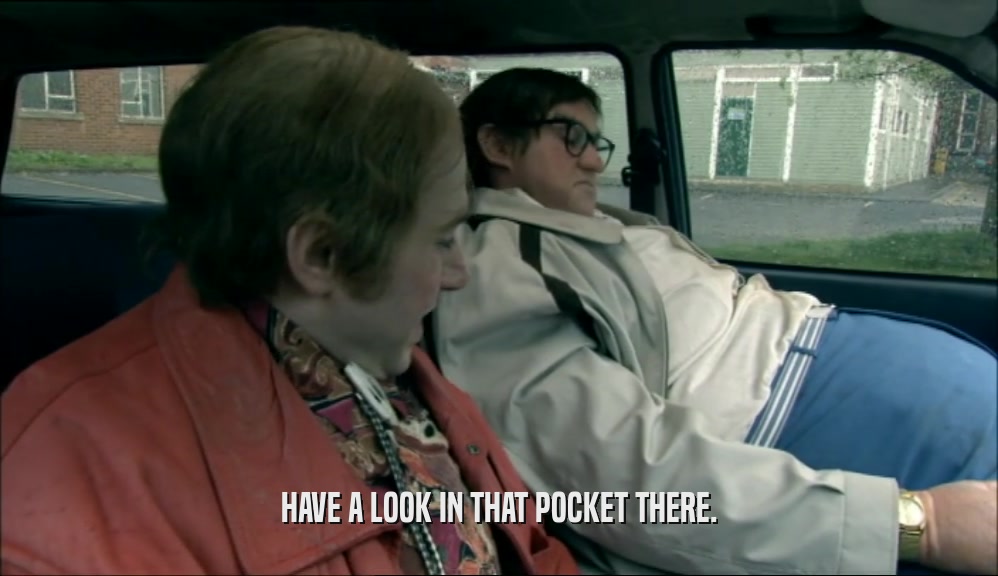 HAVE A LOOK IN THAT POCKET THERE.  