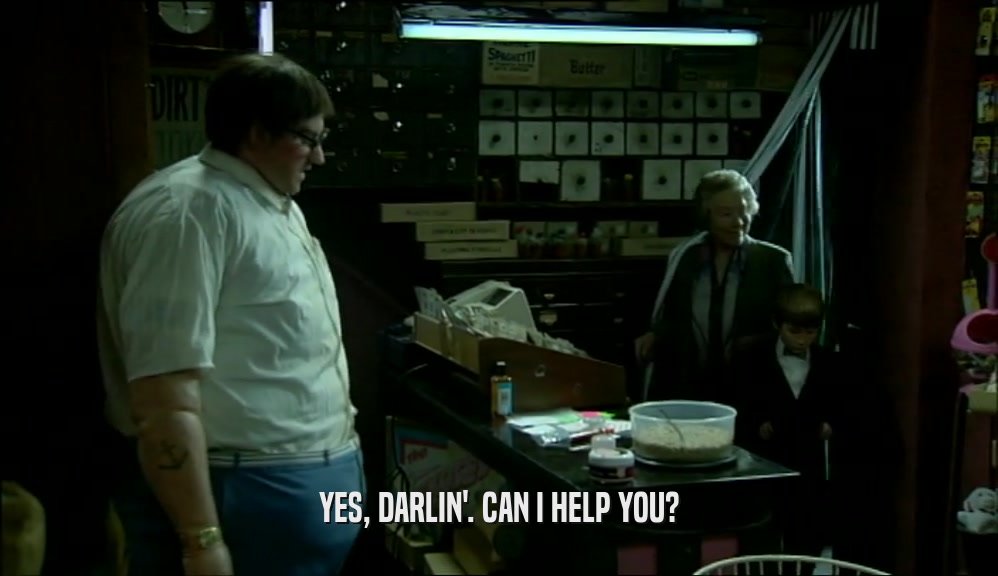 YES, DARLIN'. CAN I HELP YOU?  