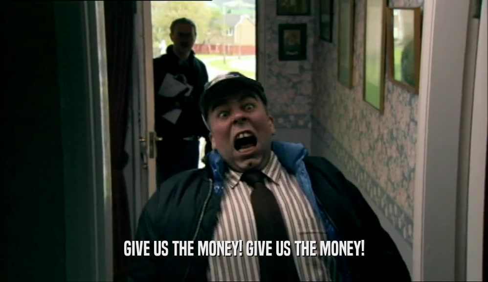 GIVE US THE MONEY! GIVE US THE MONEY!  