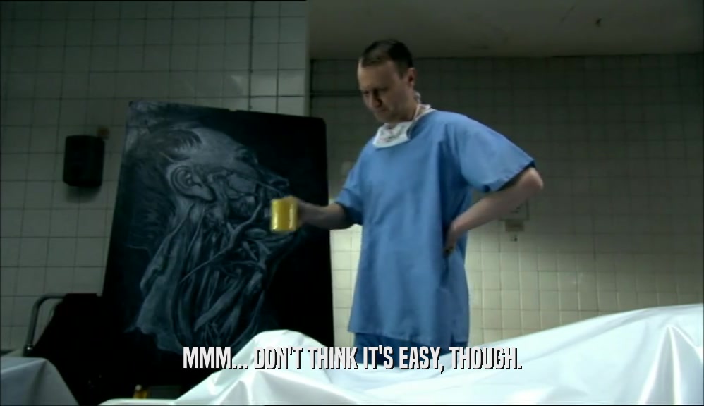 MMM... DON'T THINK IT'S EASY, THOUGH.  