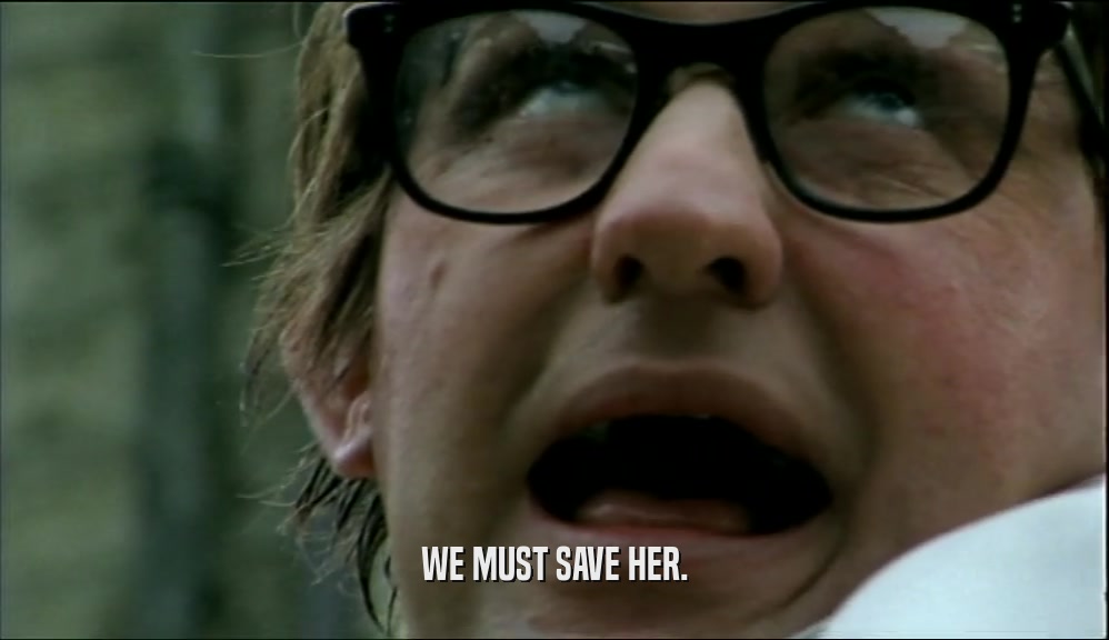 WE MUST SAVE HER.  