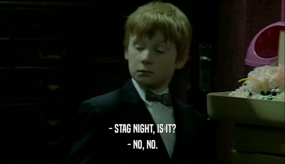 - STAG NIGHT, IS IT? - NO, NO. 