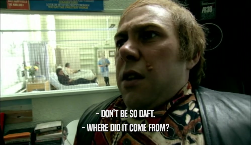 - DON'T BE SO DAFT. - WHERE DID IT COME FROM? 