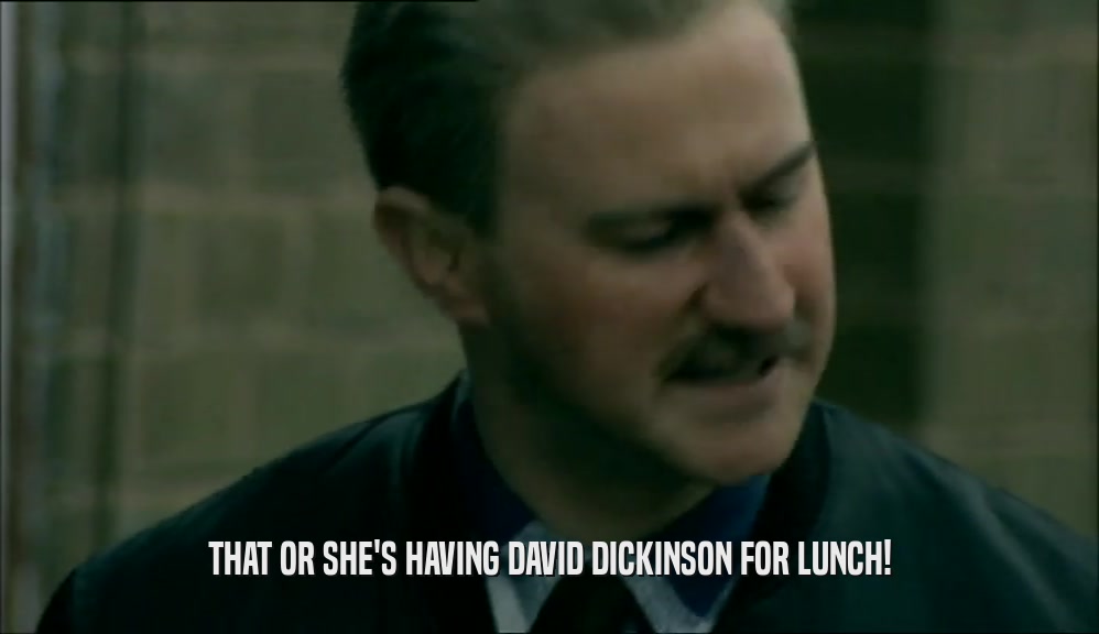 THAT OR SHE'S HAVING DAVID DICKINSON FOR LUNCH!
  