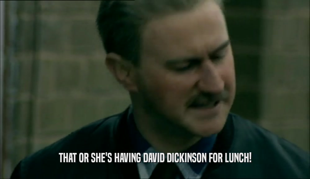 THAT OR SHE'S HAVING DAVID DICKINSON FOR LUNCH!  