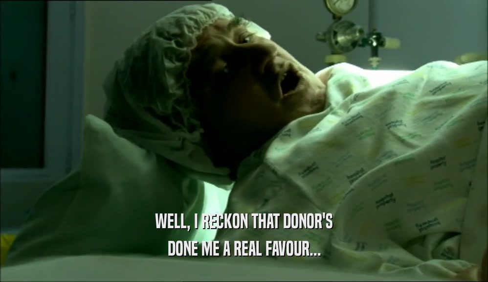 WELL, I RECKON THAT DONOR'S DONE ME A REAL FAVOUR... 