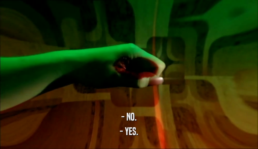 - NO. - YES. 