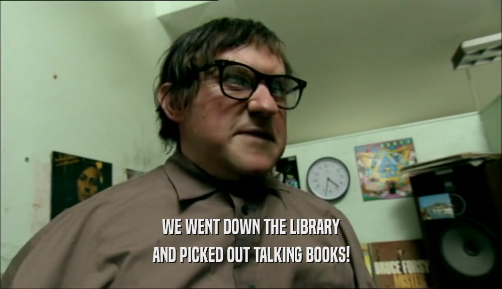 WE WENT DOWN THE LIBRARY AND PICKED OUT TALKING BOOKS! 