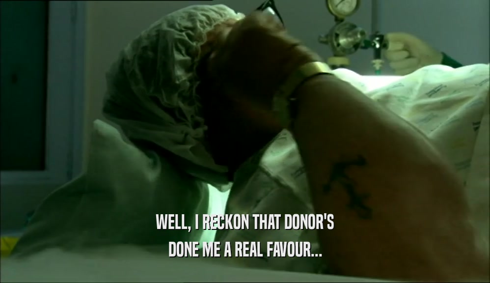 WELL, I RECKON THAT DONOR'S DONE ME A REAL FAVOUR... 