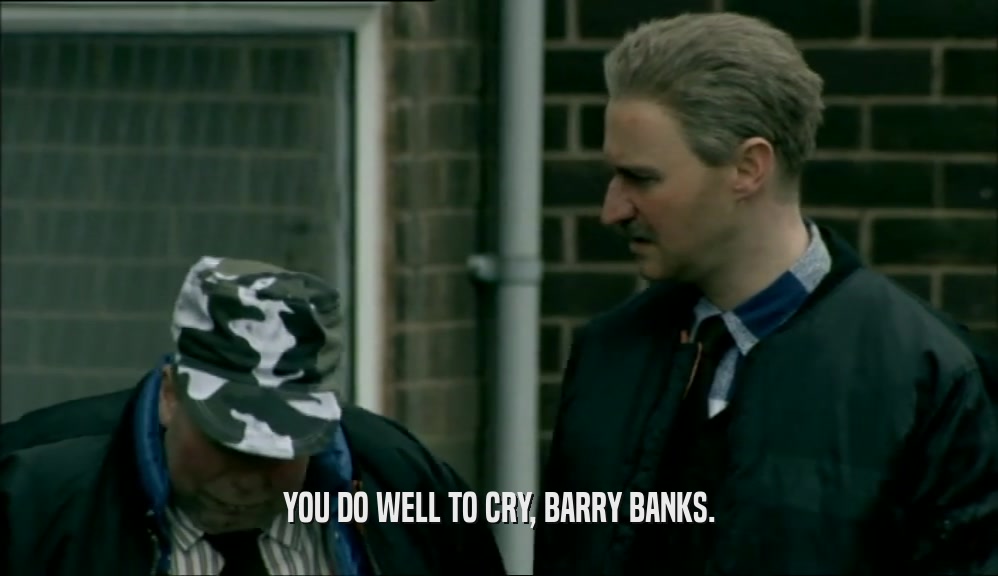 YOU DO WELL TO CRY, BARRY BANKS.
  