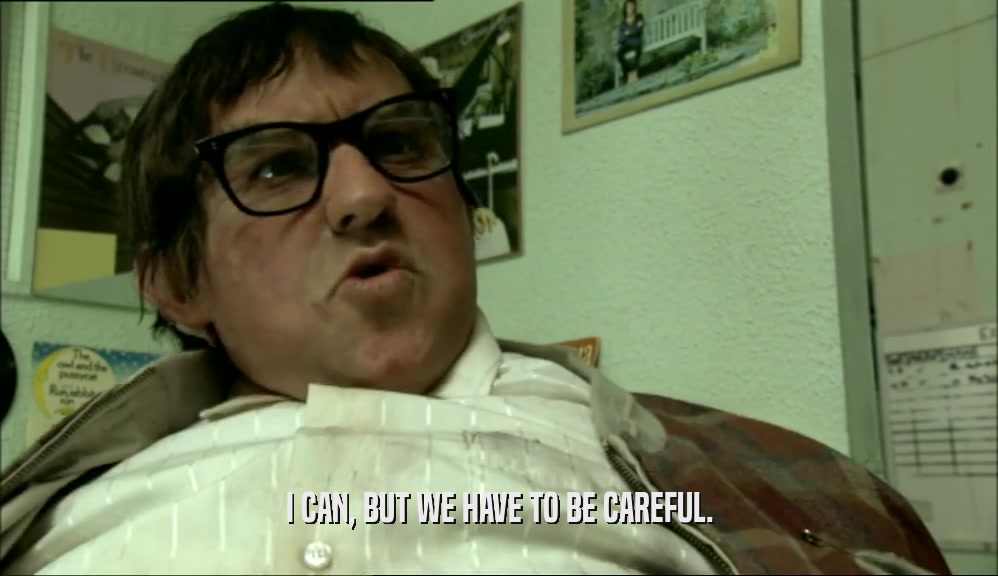 I CAN, BUT WE HAVE TO BE CAREFUL.  