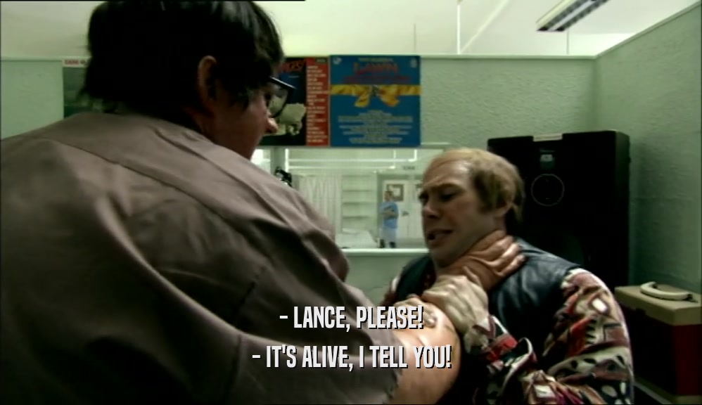 - LANCE, PLEASE! - IT'S ALIVE, I TELL YOU! 
