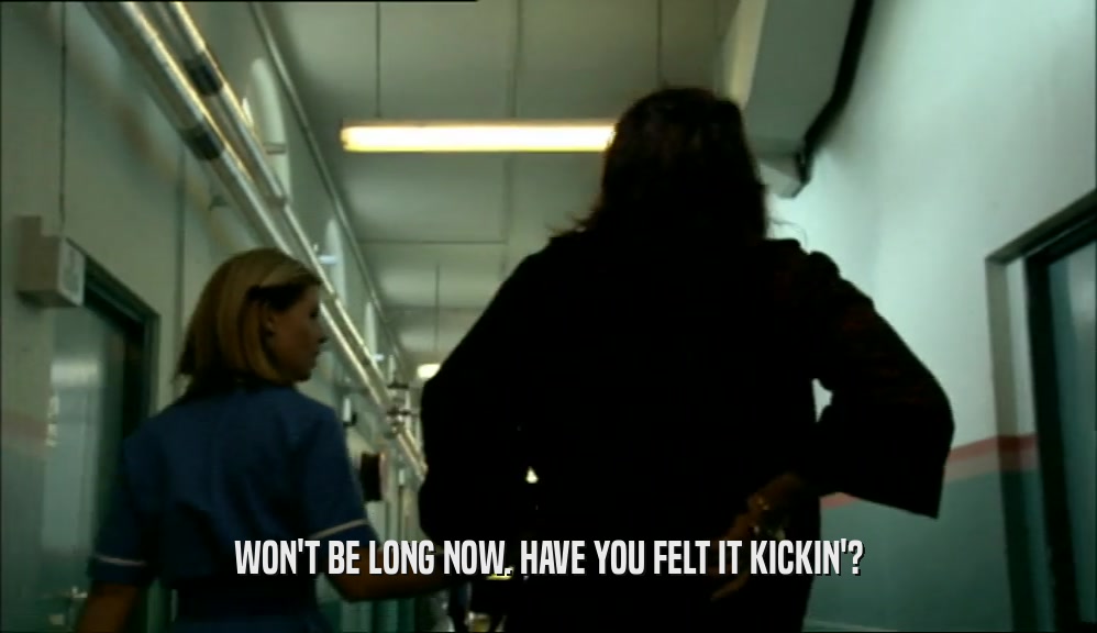 WON'T BE LONG NOW. HAVE YOU FELT IT KICKIN'?  