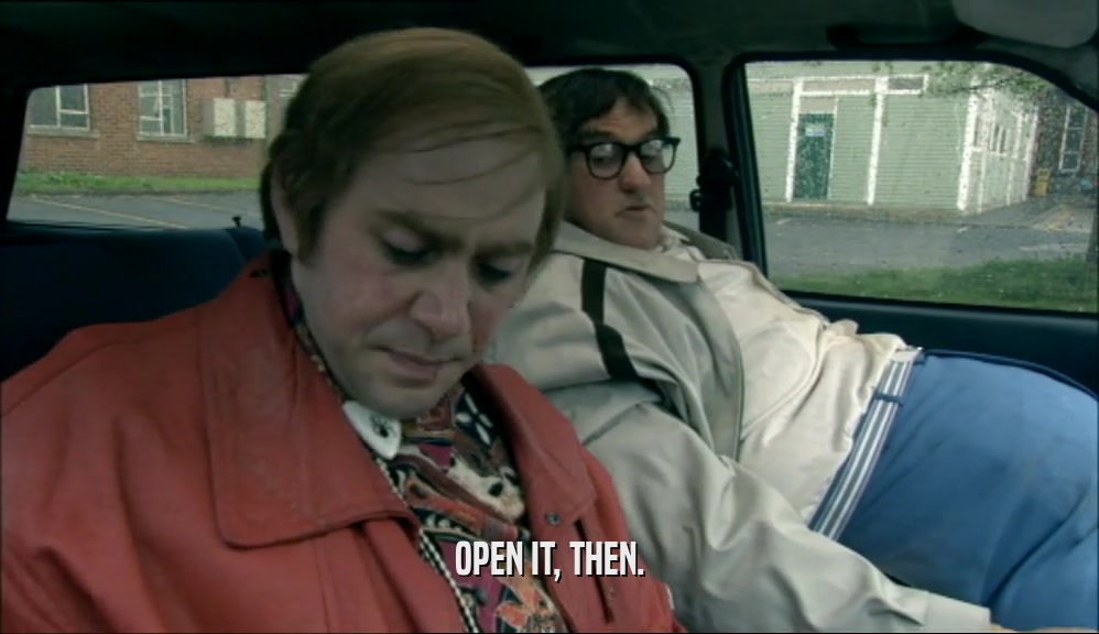 OPEN IT, THEN.  
