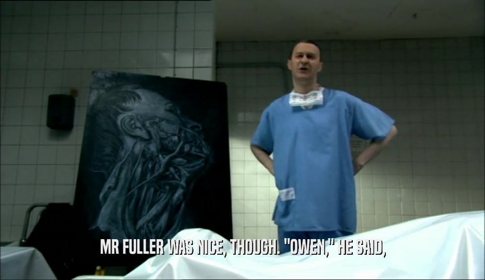 MR FULLER WAS NICE, THOUGH. 